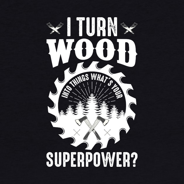 I Turn Wood Into Things Superpower by SinBle